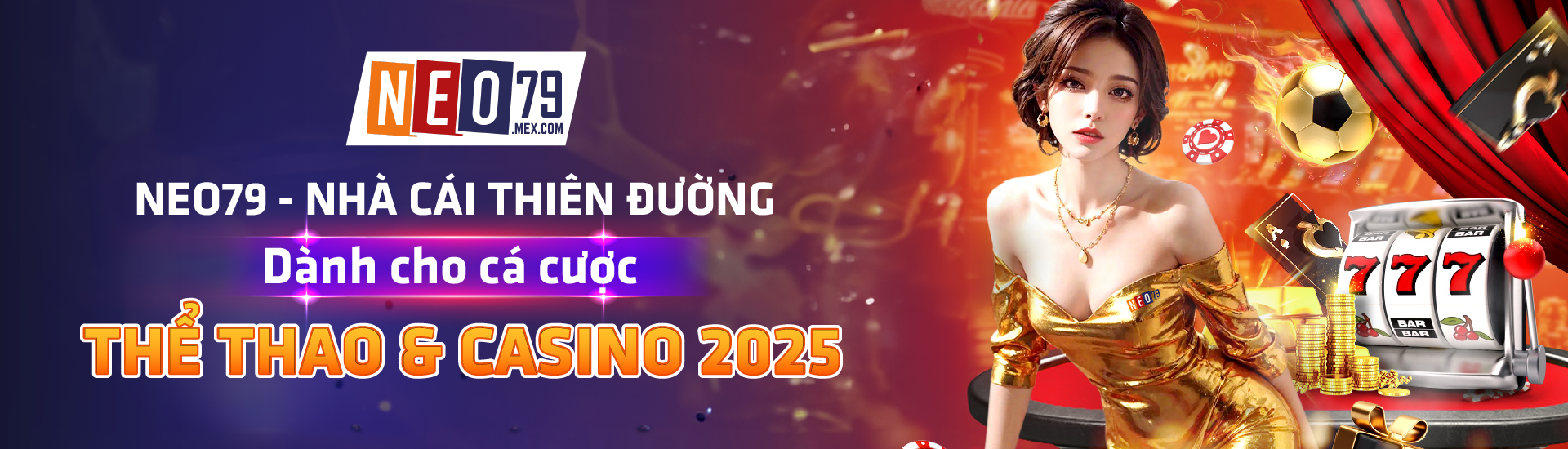 NEO79 - Nhà Cái Thiên Đường Dành Cho Cá Cược Thể Thao & Casino 2025